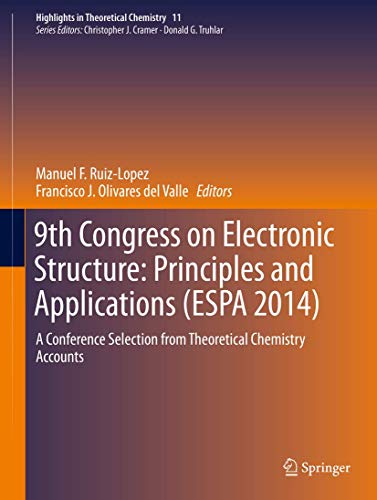 9th Congress on Electronic Structure: Principles and Applications (ESPA 2014): A Conference Selection from Theoretical Chemistry Accounts (Highlights in Theoretical Chemistry, 11)
