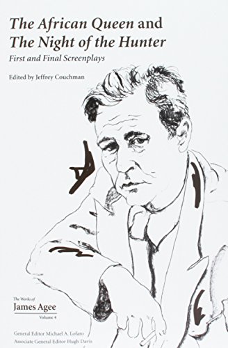 The African Queen and The Night of the Hunter: First and Final Screenplays (Collected Works of James Agee, 4) (Volume 4)