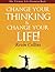 Change Your Thinking & Change Your Life!: The Ultimate Life-Changing Book