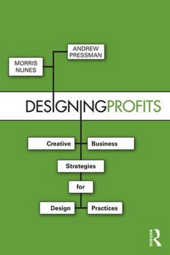 Designing Profits: Creative Business Strategies for Design Practices (Paperback)