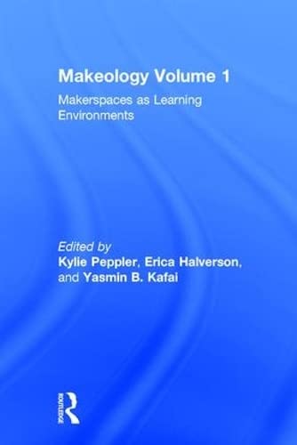 Makeology: Makerspaces as Learning Environments (Volume 1)