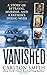 Vanished: A Story of betrayal, Murder, and a father's Dying Wish