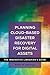 Planning Cloud-Based Disaster Recovery for Digital Assets: The Innovative Librarian's Guide