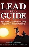 Lead Like a Guide: How World-Class Mountain Guides Inspire Us to Be Better Leaders