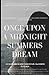 Once Upon a Midnight Summers Dream