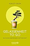 Gelassenheit To Go. Im Handumdrehen entspannt Gelassenheit To Go. Im Handumdrehen entspannt