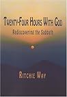 Twenty-Four Hours With God: Rediscovering the Sabbath