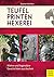 Teufel - Printen - Hexerei: Wahre und legendäre Geschichten aus Aachen