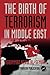 The Birth of Terrorism in Middle East: Muhammed Bin Abed al-Wahab, Wahabism, and the Alliance with the ibn Saud Tribe