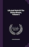 Life And Work Of The Sisters Bronte, Volume 6