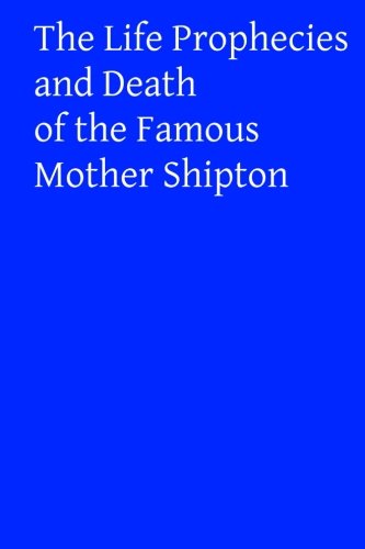 The Life Prophecies and Death of the Famous Mother Shipton (Paperback)