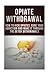 Opiate Withdrawal: How to Kick Opiates, Cure Your Addiction and Make It Through the Detox Withdrawals
