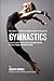 The Complete Strength Training Workout Program for Gymnastics: Develop flexibility, speed, agility, and stamina through strength training and proper nutrition