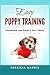 Easy Puppy Training: Housebreak Your Puppy in Just 1 Week!