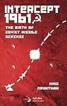 Intercept 1961: The Birth of Soviet Missile Defense (Library of Flight) Intercept 1961: The Birth of Soviet Missile Defense (Library of Flight)