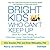 Bright Kids Who Can't Keep Up: Help Your Child Overcome Slow Processing Speed and Succeed in a Fast-Paced World