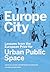 Europe City: Lessons from the European Prize for Urban Public Space