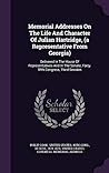 Memorial Addresses On The Life And Character Of Julian Hartridge, (a Representative From Georgia): Delivered In The House Of Representatives And In The Senate, Forty-fifth Congress, Third Session Memorial Addresses On The Life And Character Of Julian Hartridge, (a Representative From Georgia): Delivered In The House Of Representatives And In The Senate, Forty-fifth Congress, Third Session