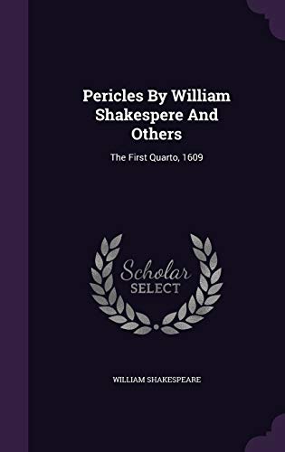 Pericles By William Shakespere And Others: The First Quarto, 1609