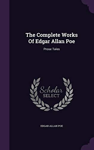 The Complete Works Of Edgar Allan Poe: Prose Tales