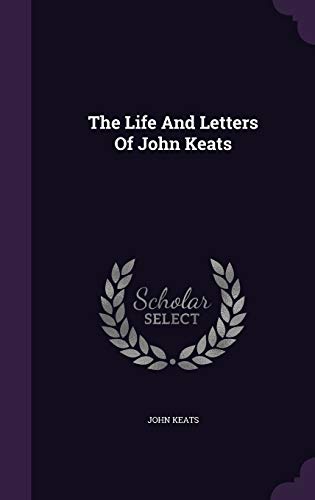 The Life And Letters Of John Keats