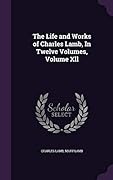 The Life and Works of Charles Lamb, in Twelve Volumes, Volume XII