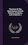 The Lives Of The Most Eminent British Painters, Sculptors, And Architects, 1
