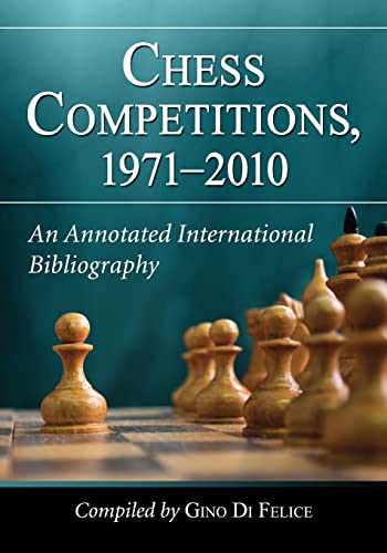 Chess Competitions, 1971-2010: An Annotated International Bibliography (Paperback)