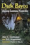 Dark Bayou: Infamous Louisiana Homicides