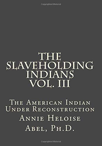 The Slaveholding Indians Vol. III: The American Indian Under Reconstruction (Paperback)