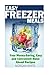 Easy Freezer Meals: Your Mo...