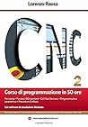 Cnc Corso Di Programmazione in 50 Ore (Italian Edition) Cnc Corso Di Programmazione in 50 Ore (Italian Edition)