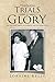 Through Trials to Glory: The Life and Trials of Loraine and Richard Kelly