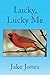 Lucky, Lucky Me by Jake Jones