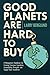 Good Planets are Hard to Buy: A Management Handbook for Creating Conscious Capitalism, Sustainability Principles and Supply Chain Excellence