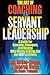 The Art of Coaching for Servant Leadership: A Guide for Coaches, Managers, and Anyone Who Wants to Bring Out the Best in Others
