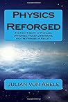 Physics Reforged: The New Theory of Parallel Universes, Hidden Dimensions, and the Fringes of Reality