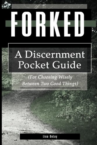 Forked: A Discernment Pocket Guide for Choosing Wisely Between Two Good Things (Paperback)