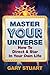 Master Your Universe: How to Direct and Star in Your Own Life