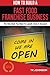 How to Build a Fast Food Franchise Business (Special Edition): The Only Book You Need to Launch, Grow & Succeed