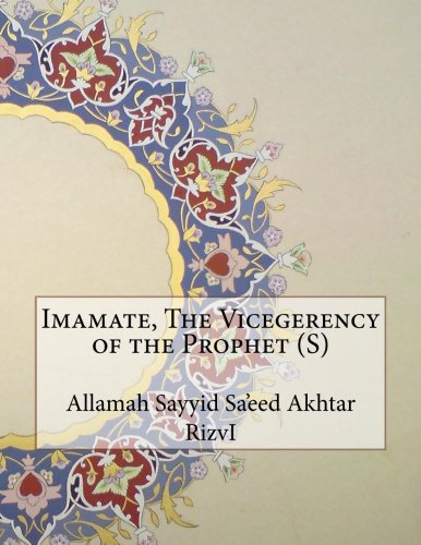 Imamate, The Vicegerency of the Prophet (S)
