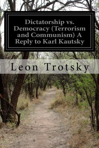 Dictatorship vs. Democracy (Terrorism and Communism) A Reply to Karl Kautsky