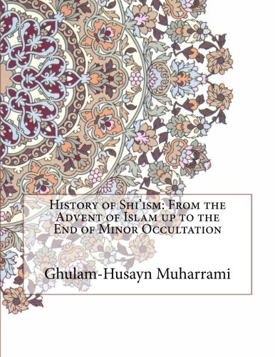 History of Shi'ism: From the Advent of Islam up to the End of Minor Occultation (Paperback)