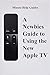 A Newbies Guide to Using the New Apple TV (Fourth Generation): The Beginners Guide to Using Guide to Using Siri, the Touch Surface Remote, and More