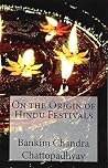 On the Origin of Hindu Festivals On the Origin of Hindu Festivals