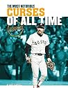 Most Notorious Curses of All Time (The Legendary World of Sports) Most Notorious Curses of All Time (The Legendary World of Sports)