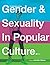 Understanding Gender and Sexuality in Popular Culture