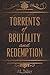 Torrents of Brutality and Redemption