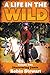 A Life in the Wild Volume T...