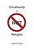 Christianity is NOT Religion